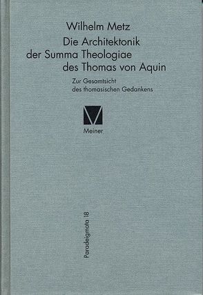 Die Architektonik der Summa Theologiae des Thomas von Aquin von Metz,  Wilhelm