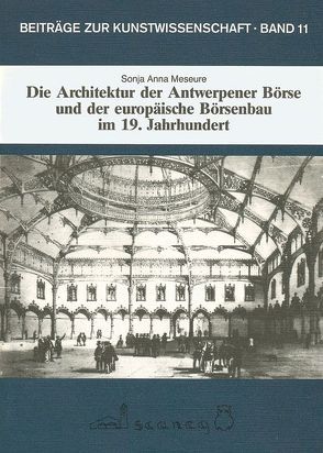 Die Architektur der Antwerpener Börse und der europäische Börsenbau im 19. Jahrhundert von Meseure,  Sonja A