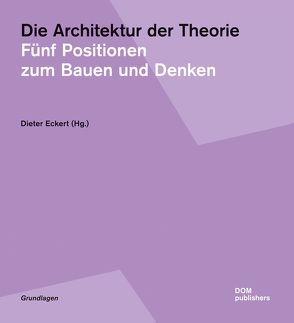 Die Architektur der Theorie von Abel,  Günter, Eckert,  Dieter, Kollhoff,  Hans, Lederer,  Arno, Neumeyer,  Fritz, Oechslin,  Werner