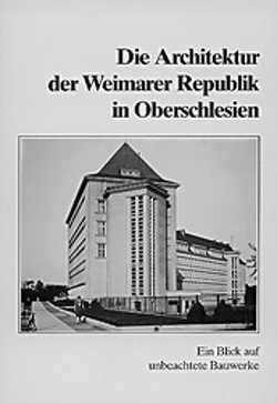 Die Architektur der Weimarer Republik in Oberschlesien von Gussone,  Nikolaus