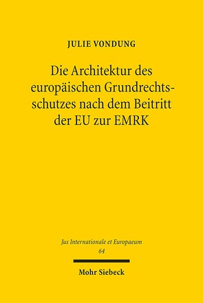 Die Architektur des europäischen Grundrechtsschutzes nach dem Beitritt der EU zur EMRK von Vondung,  Julie