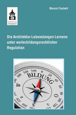 Die Architektur Lebenslangen Lernens unter weiterbildungsrechtlicher Regulation von Fischell,  Marcell