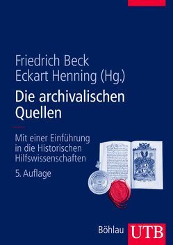 Die archivalischen Quellen von Beck,  Friedrich, Henning,  Eckart