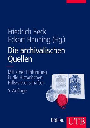 Die archivalischen Quellen von Beck,  Friedrich, Henning,  Eckart