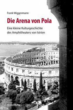 Die Arena von Pola von Wiggermann,  Frank