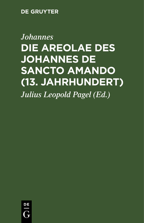 Die Areolae des Johannes de Sancto Amando (13. Jahrhundert) von Johannes, Pagel,  Julius Leopold