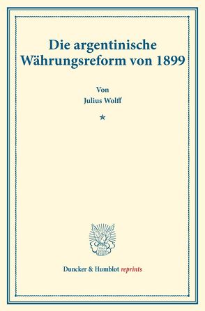 Die argentinische Währungsreform von 1899. von Wolff,  Julius