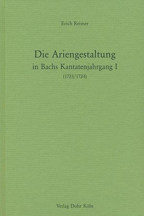 Die Ariengestaltung in Bachs Kantatenjahrgang I (1723/1724) von Reimer,  Erich