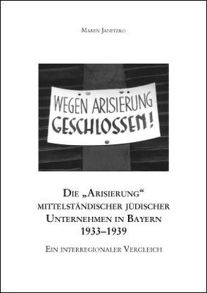 Die „Arisierung“ mittelständischer jüdischer Unternehmen in Bayern 1933–1939 von Janetzko,  Maren