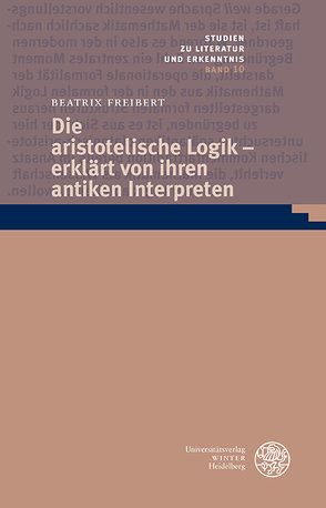 Die aristotelische Logik – erklärt von ihren antiken Interpreten von Freibert,  Beatrix