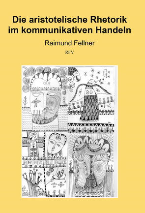 Die aristotelische Rhetorik im kommunikativen Handeln von Raimund,  Fellner
