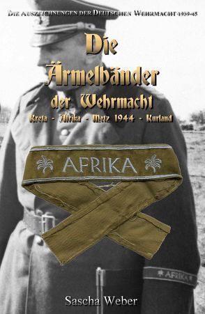Die Ärmelbänder der Wehrmacht von Weber,  Sascha
