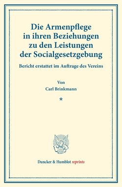 Die Armenpflege in ihren Beziehungen zu den Leistungen der Socialgesetzgebung. von Brinkmann,  Carl