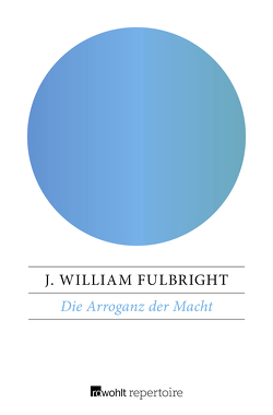 Die Arroganz der Macht von Fulbright,  J. William, Neumann-Hoditz,  Reinhold