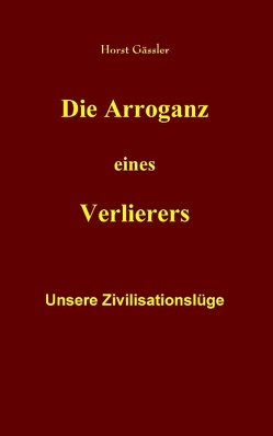 Die Arroganz eines Verlierers von Gässler,  Horst