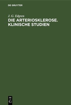 Die Arteriosklerose. Klinische Studien von Edgren,  J. G.