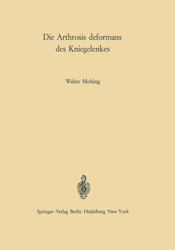 Die Arthrosis deformans des Kniegelenkes von Idelberger,  K., Mohing,  Walter
