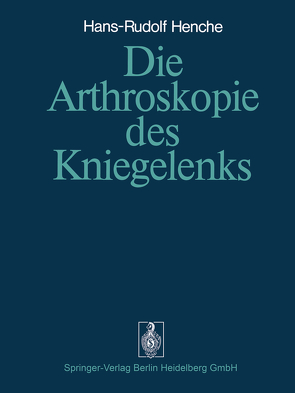 Die Arthroskopie des Kniegelenks von Henche,  H.-R., Morscher,  E.