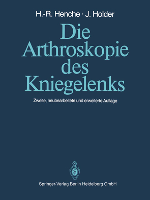 Die Arthroskopie des Kniegelenks von Freuler,  F., Henche,  Hans-Rudolf, Holder,  Jörg, Jauch,  M
