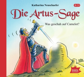 Die Artus-Sage. Was geschah auf Camelot? von Gebhard,  Wilfried, Maire,  Laura, Neuschaefer,  Katharina