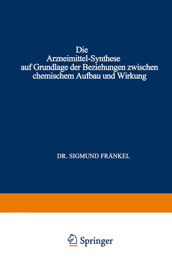 Die Arzneimittel-Synthese auf Grundlage der Beziehungen Zwischen Chemischem Aufbau und Wirkung von Fränkel,  Sigmund