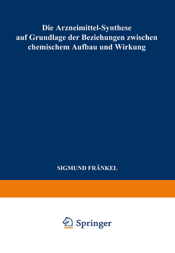 Die Arzneimittel-Synthese auf Grundlage der Beziehungen Zwischen Chemischem Aufbau und Wirkung von Fränkel,  Sigmund