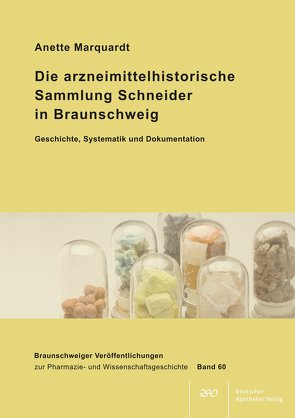 Die arzneimittelhistorische Sammlung Schneider in Braunschweig – Geschichte, Systematik und Dokumentation von Marquardt,  Anette