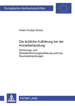Die ärztliche Aufklärung bei der Arzneibehandlung von Krudop-Scholz,  Kristin