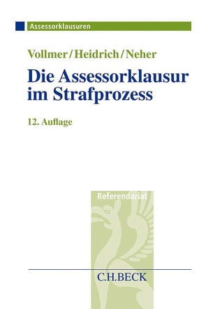 Die Assessorklausur im Strafprozess von Heidrich,  Andreas, Neher,  Ivo, Vollmer,  Walter