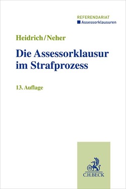 Die Assessorklausur im Strafprozess von Heidrich,  Andreas, Neher,  Ivo