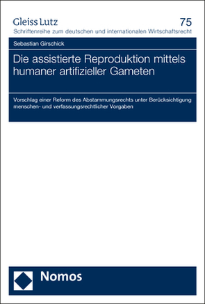 Die assistierte Reproduktion mittels humaner artifizieller Gameten von Girschick,  Sebastian