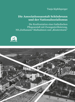 Die Associationsanstalt Schönbrunn und der Nationalsozialismus von Kipfelsperger,  Tanja
