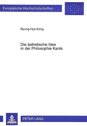 Die ästhetische Idee in der Philosophie Kants von Kong,  Byung-Hye