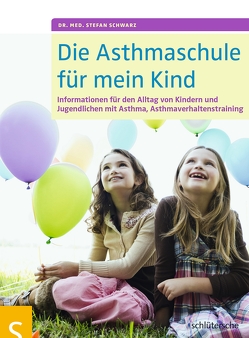 Die Asthmaschule für mein Kind von Schwarz,  Dr. med. Stefan
