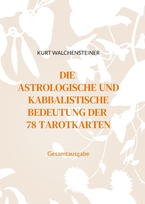 Die astrologische und kabbalistische Bedeutung der 78 Tarotkarten von Walchensteiner,  Kurt