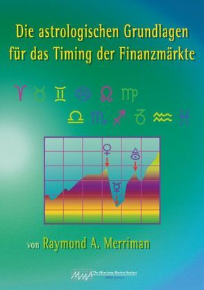 Die astrologischen Grundlagen für das Timing der Finanzmärkte von Merriman,  Raymond A, Schubert-Weller,  Christoph
