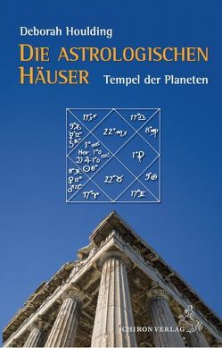 Die astrologischen Häuser – Tempel der Planeten von Houlding,  Deborah, Stiehle,  Reinhardt
