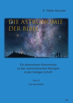 Die Astronomie der Bibel / Die Astronomie der Bibel – Buch 2 – Die Sternbilder von Maunder,  Edward Walter