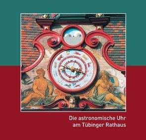 Die astronomische Uhr am Tübinger Rathaus von Schmid,  Karl, Schmitt,  Herbert