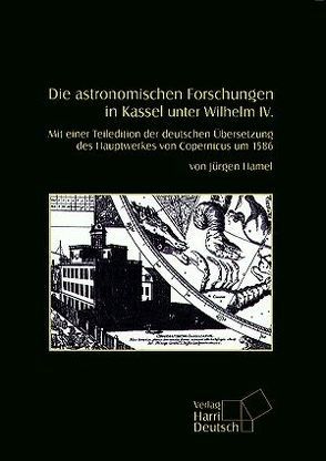 Die astronomischen Forschungen in Kassel unter Wilhelm IV von Dick,  Wolfgang R, Hamel,  Jürgen