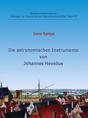 Die astronomischen Instrumente von Johannes Hevelius von Dr. Gudrun Wolfschmidt,  Prof., Kampa,  Irena