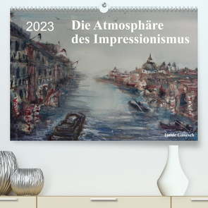 Die Atmosphäre des Impressionismus (Premium, hochwertiger DIN A2 Wandkalender 2023, Kunstdruck in Hochglanz) von Gänesch,  Isolde