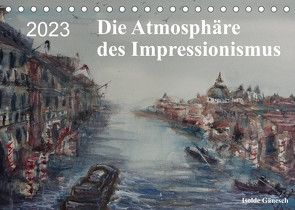 Die Atmosphäre des Impressionismus (Tischkalender 2023 DIN A5 quer) von Gänesch,  Isolde