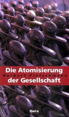 Die Atomisierung der Gesellschaft von Pietschmann,  Herbert