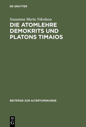 Die Atomlehre Demokrits und Platons Timaios von Nikolaou,  Sousanna Maria