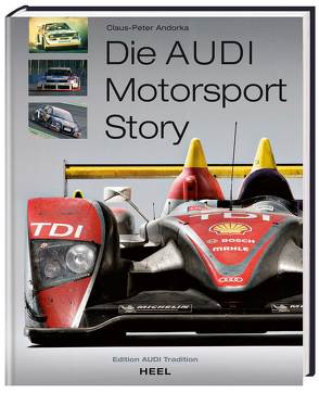 Die Audi Motorsport Story von Andorka,  Claus P