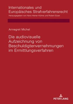Die audiovisuelle Aufzeichnung von Beschuldigtenvernehmungen im Ermittlungsverfahren von Michel,  Annegret