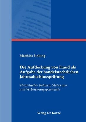 Die Aufdeckung von Fraud als Aufgabe der handelsrechtlichen Jahresabschlussprüfung von Finking,  Matthias