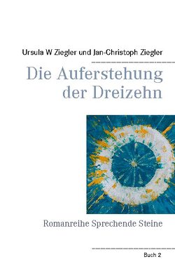 Die Auferstehung der Dreizehn von Ziegler,  Jan-Christoph, Ziegler,  Ursula W.