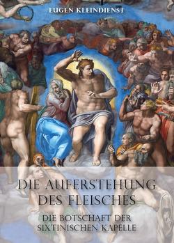 Die Auferstehung des Fleisches – Die Botschaft der Sixtinischen Kapelle von Kleindienst,  Eugen